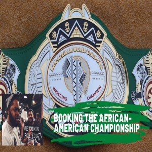 We Comin’ For You Wrestling Cast- Booking the African American Championship w/ Matt Whitener