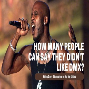 HipHopcracy: How Many People Can Say They Didn't Like DMX?