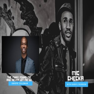 Mic Checka: The Muny Found Me and Never let Me Go w/ Kwofe Coleman