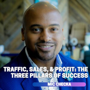 Mic Checka- Traffic, Sales, and Profit: The Three Pillars of Success w/ Lamar Tyler