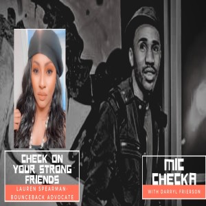 Mic Checka: Check On Your Strong Friends w/ Lauren Spearman