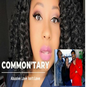 Commontary: Abusive Love Isn't Love w/ Marchele Lee