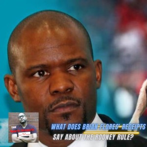 The Sports Scenario: What Does Brian Flores’ Receipts Say About the Rooney Rule?