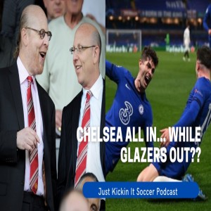 Just Kickin It: Chelsea All In... While Glazers Out??
