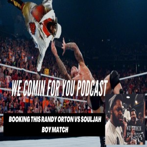We Comin For You Wrestling Cast : Booking Randy Orton Vs Soulja Boy w/ The Scenario