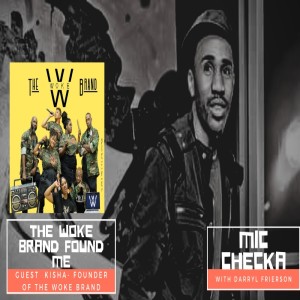 Mic Checka-The Woke Clothing Brand Found Me w/ Kisha ”Unlimited” Kandeh