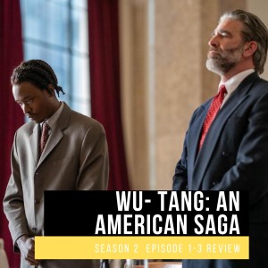 Wu Tang: An American Saga Review Season 2 (Episodes 1-3)