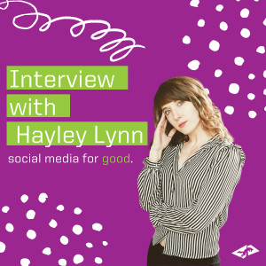 Social Media For Good - Special Guest Interview with Hayley Lynn