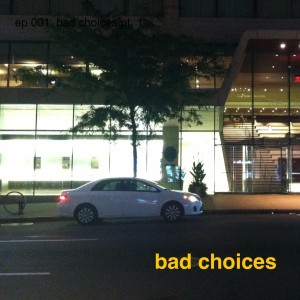 ep 001: bad choices pt. 1