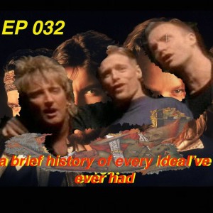 ep 032: a brief history of every idea ive ever had