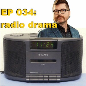 ep 034: radio drama