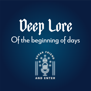 Speak Friend and Enter Deep Lore: Of the beginning of days