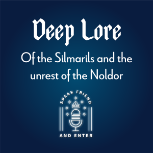 Speak Friend and Enter Deep Lore: Of the Silmarils and the unrest of the Noldor