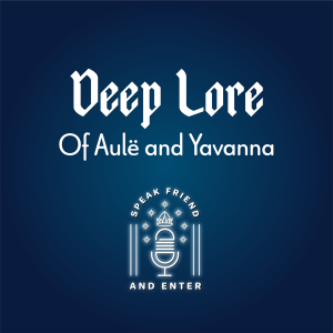 Speak Friend and Enter Deep Lore: Of Aulë and Yavanna