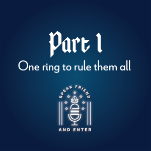 Speak Friend and Enter Part 1: One ring to rule them all