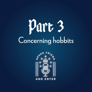 Speak Friend and Enter Part 3: Concerning Hobbits
