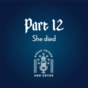 Speak Friend and Enter Part 12: She died