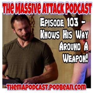 Episode 103 – Knows His Way Around A Weapon!