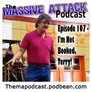 Episde 107 - I'm Not Booked, Terry!