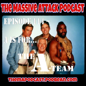 Episode 114 - A is for The A-Team!