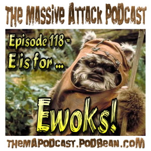 Episode 118 - E is for Ewoks!