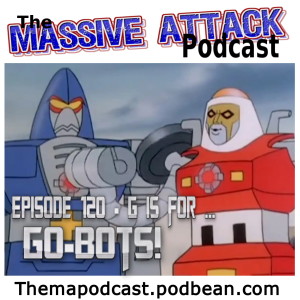 Episode 120 - G is for Go-Bots!