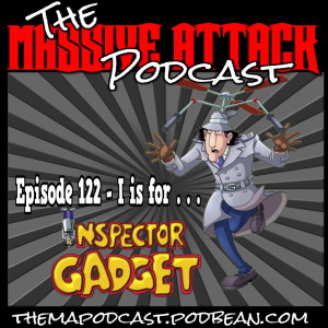 Episode 122 - I is for Inspector Gadget!