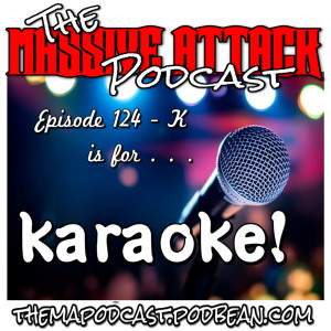 Episode 124 - K is for Karaoke!