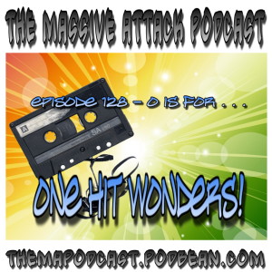 Episode 128 - O isfor One Hit Wonders!