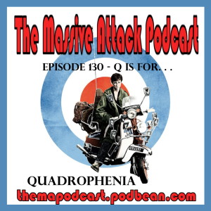 Episode 130 - Q is for Quadrophenia!