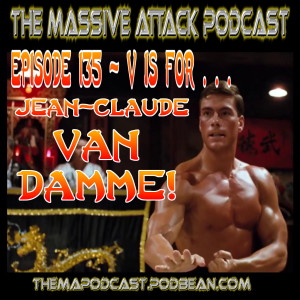 Episode 135 - V is for Jean-Claude Van Damme!