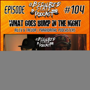 Obscured State Of Mind #104 - What Goes Bump in the Night ”Cuddly as a BigFoot”