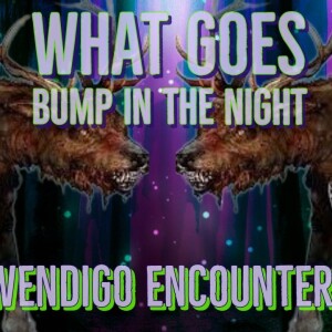 Wendigo Encounters (YouTube Livestream)