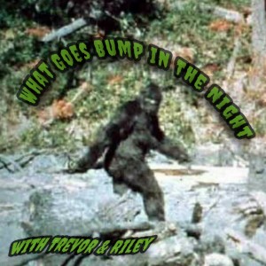 Episode 10 Riley and Trev Talks Bigfoot