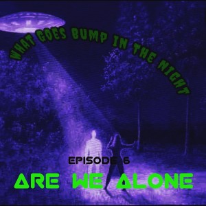 Episode 6 Are We Alone?  
