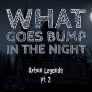 Urban Legends pt. 2