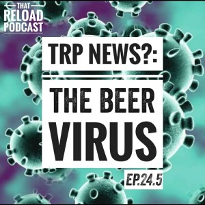Ep.24.5-TRP News?: The Beer Virus