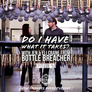 Ep.50- Do I Have What It Takes? With Jen & Eli Crane from Bottle Breacher