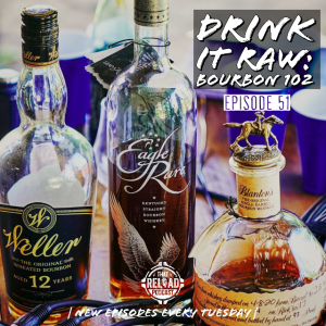 Ep.51- Drink It Raw: Bourbon 102