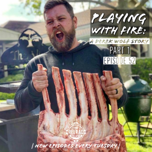 Ep.52- Playing With Fire: A Derek Wolf Story- Part 1