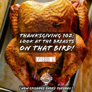 Ep.61- Thanksgiving 102: Look at the Breasts on that Bird!