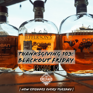 Ep.62- Thanksgiving 103: Blackout Friday