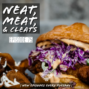 Ep.75- Neat, Meat, & Cleats