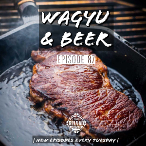 Ep.87- Wagyu & Beer