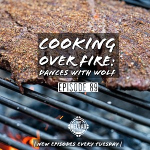 Ep.89 Cooking Over Fire: Dances with Wolf