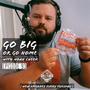 Ep.93- Go Big or Go Home with Noah Cheek