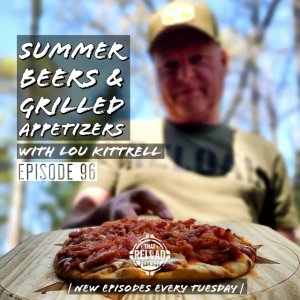 Ep. 96- Summer Beers & Grilled Appetizers with Lou Kittrell