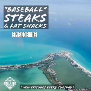 Ep.102- ”Baseball” Steaks & Fat Snacks