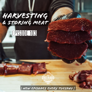 Ep.103- Harvesting & Storing Meat