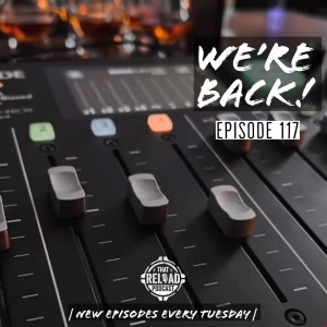 Ep. 117- We’re Back!